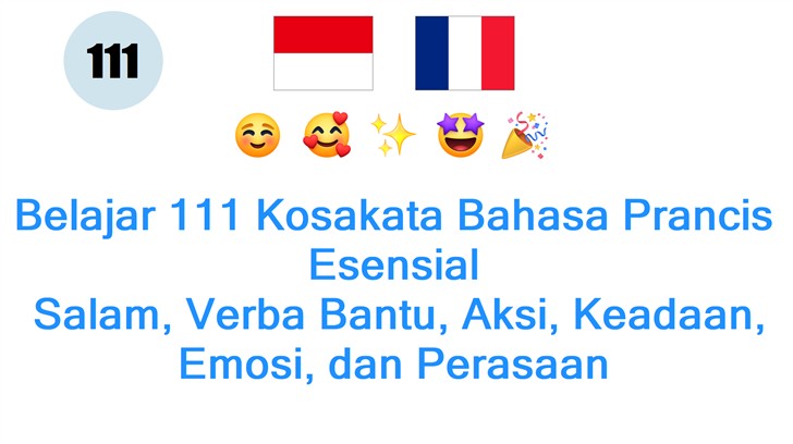 Belajar 111 Kosakata Bahasa Prancis Esensial: Salam, Verba Bantu, Aksi, Keadaan, Emosi, dan Perasaan